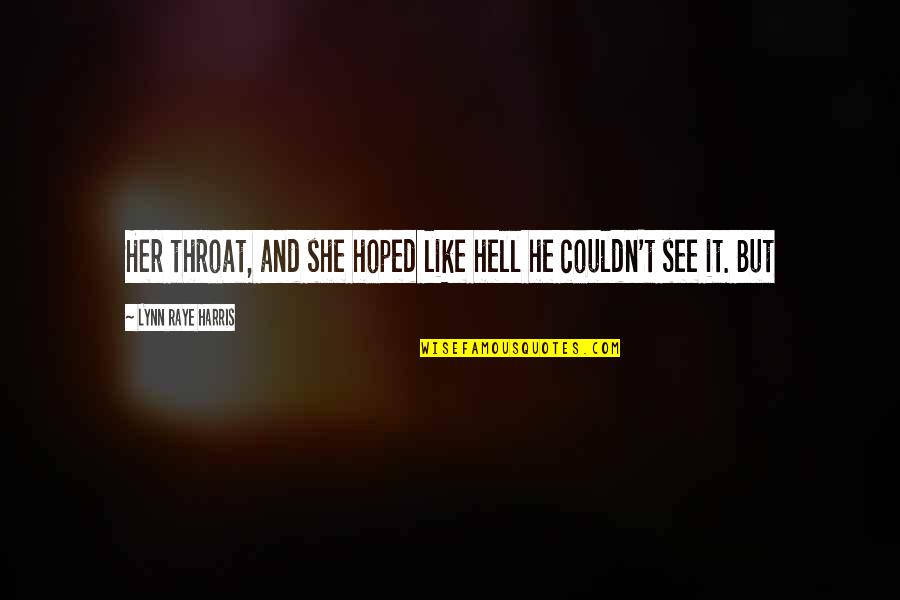 Mindaugas Puidokas Quotes By Lynn Raye Harris: Her throat, and she hoped like hell he Mindaugas Puidokas Quotes By Lynn Raye Harris: Her throat, and she hoped like hell he
