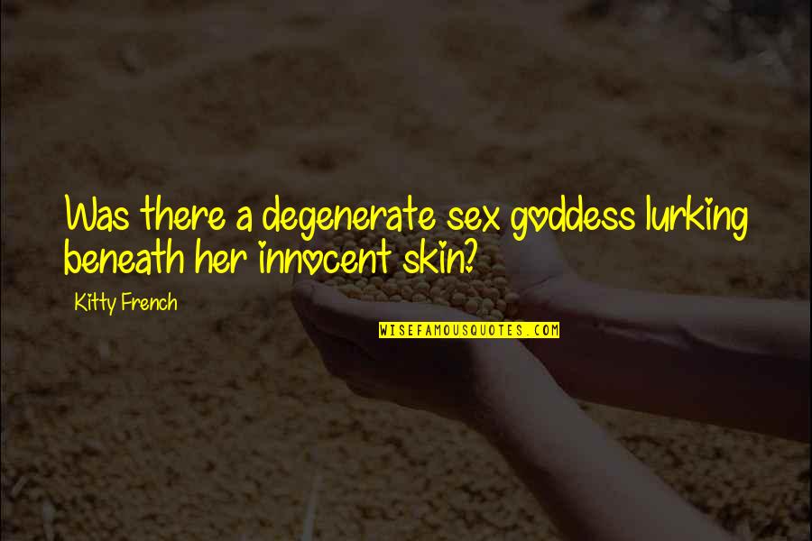 Mindbender Bull Quotes By Kitty French: Was there a degenerate sex goddess lurking beneath