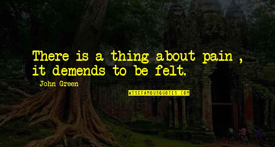 Mindblown Stem Quotes By John Green: There is a thing about pain , it Mindblown Stem Quotes By John Green: There is a thing about pain , it