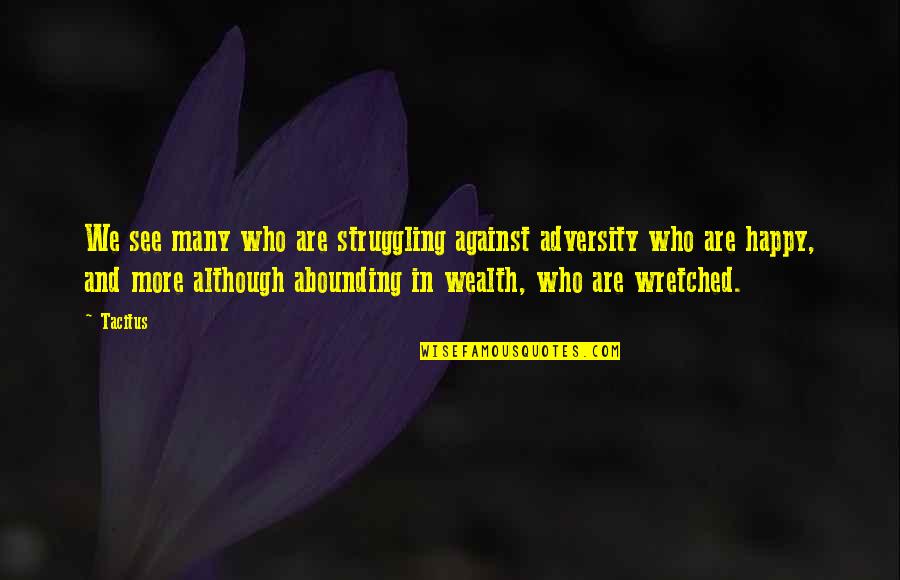 Mindblown Stem Quotes By Tacitus: We see many who are struggling against adversity Mindblown Stem Quotes By Tacitus: We see many who are struggling against adversity