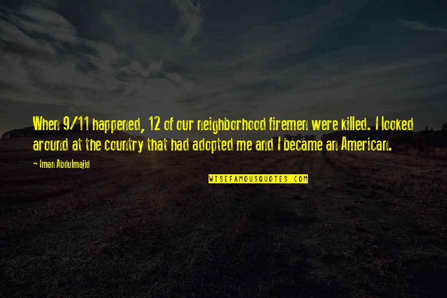Mindblown Tink Quotes By Iman Abdulmajid: When 9/11 happened, 12 of our neighborhood firemen Mindblown Tink Quotes By Iman Abdulmajid: When 9/11 happened, 12 of our neighborhood firemen