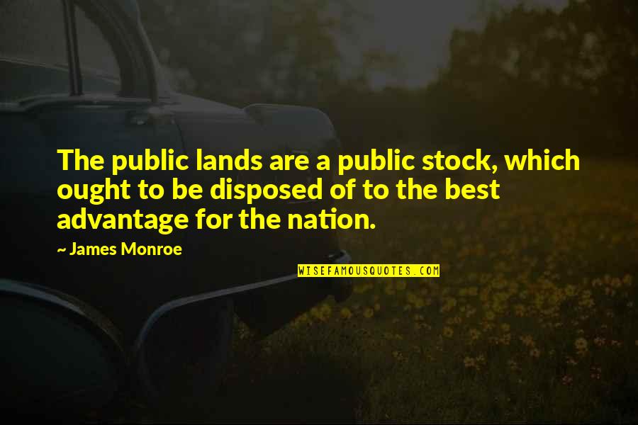 Mindblown Tink Quotes By James Monroe: The public lands are a public stock, which Mindblown Tink Quotes By James Monroe: The public lands are a public stock, which