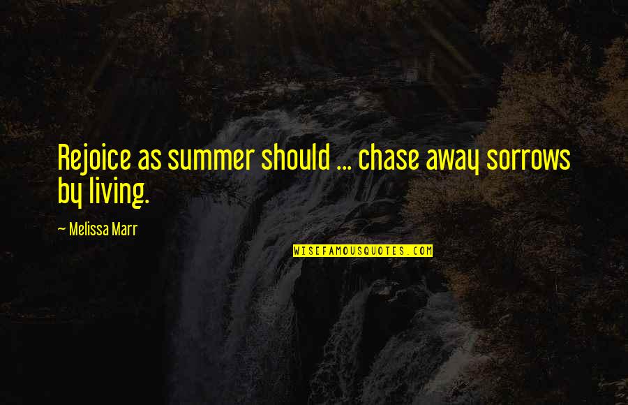 Minde Quotes By Melissa Marr: Rejoice as summer should ... chase away sorrows