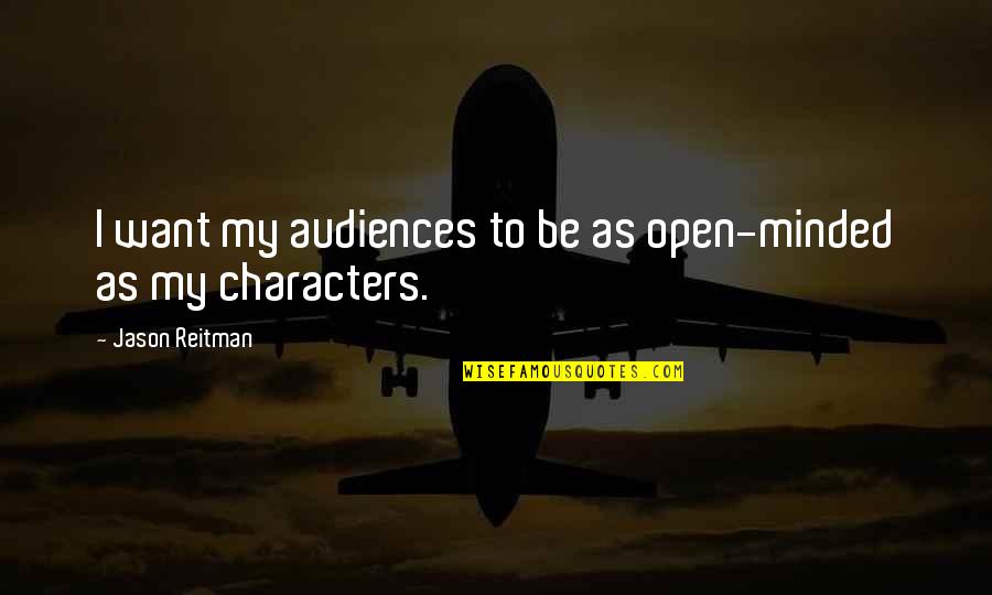 Minded Quotes By Jason Reitman: I want my audiences to be as open-minded