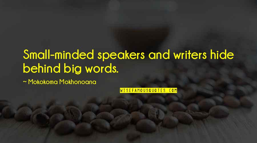 Minded Quotes By Mokokoma Mokhonoana: Small-minded speakers and writers hide behind big words.