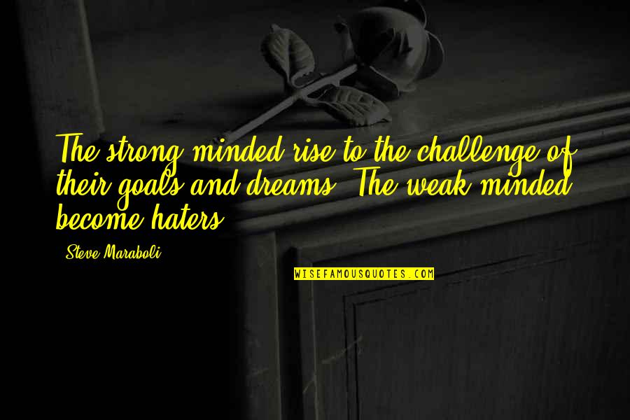 Minded Quotes By Steve Maraboli: The strong-minded rise to the challenge of their