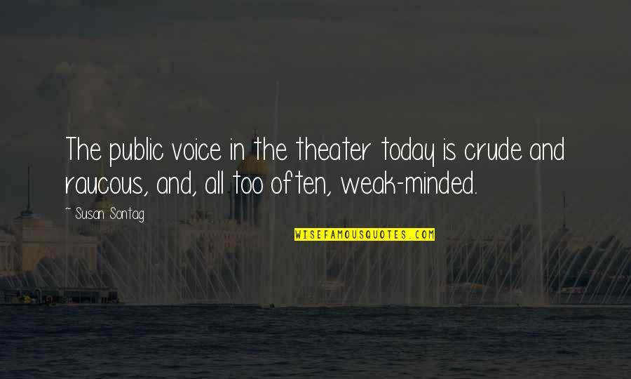 Minded Quotes By Susan Sontag: The public voice in the theater today is