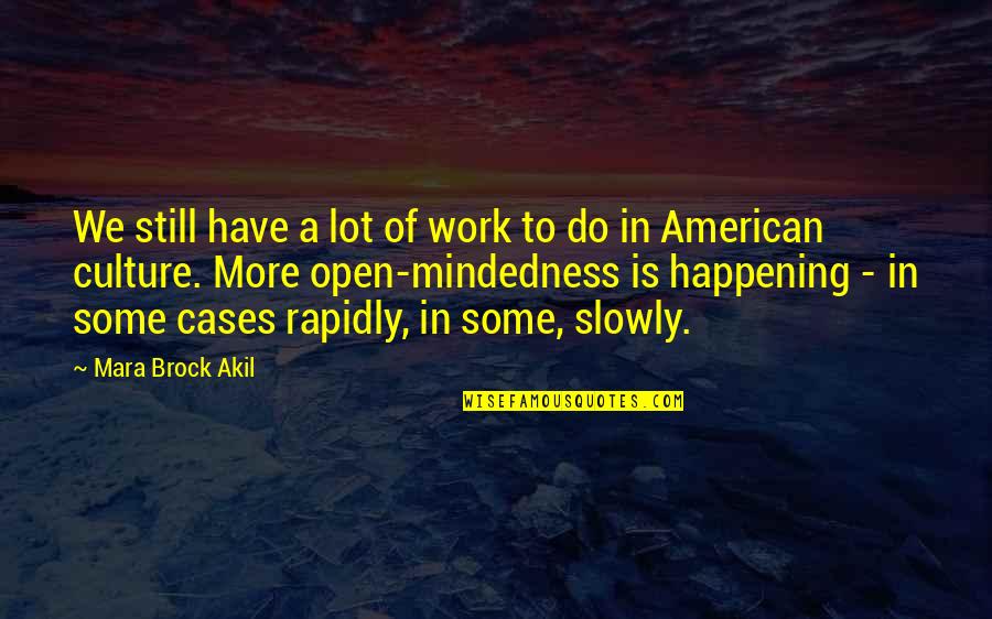 Mindedness Quotes By Mara Brock Akil: We still have a lot of work to Mindedness Quotes By Mara Brock Akil: We still have a lot of work to