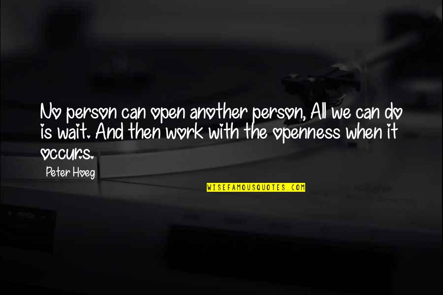 Mindedness Quotes By Peter Hoeg: No person can open another person, All we Mindedness Quotes By Peter Hoeg: No person can open another person, All we