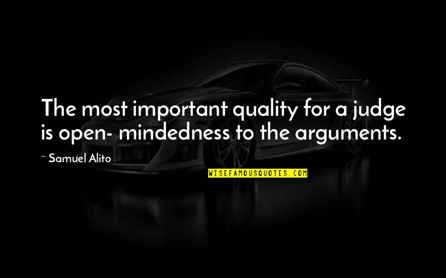 Mindedness Quotes By Samuel Alito: The most important quality for a judge is