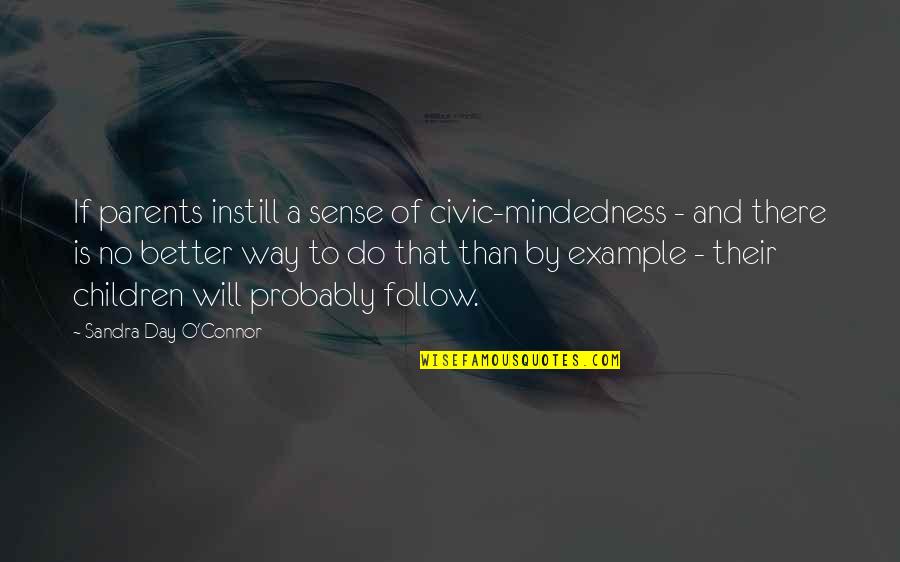 Mindedness Quotes By Sandra Day O'Connor: If parents instill a sense of civic-mindedness - Mindedness Quotes By Sandra Day O'Connor: If parents instill a sense of civic-mindedness -