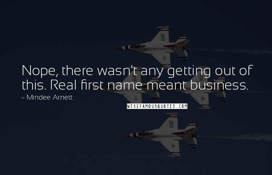 Mindee Arnett quotes: Nope, there wasn't any getting out of this. Real first name meant business.