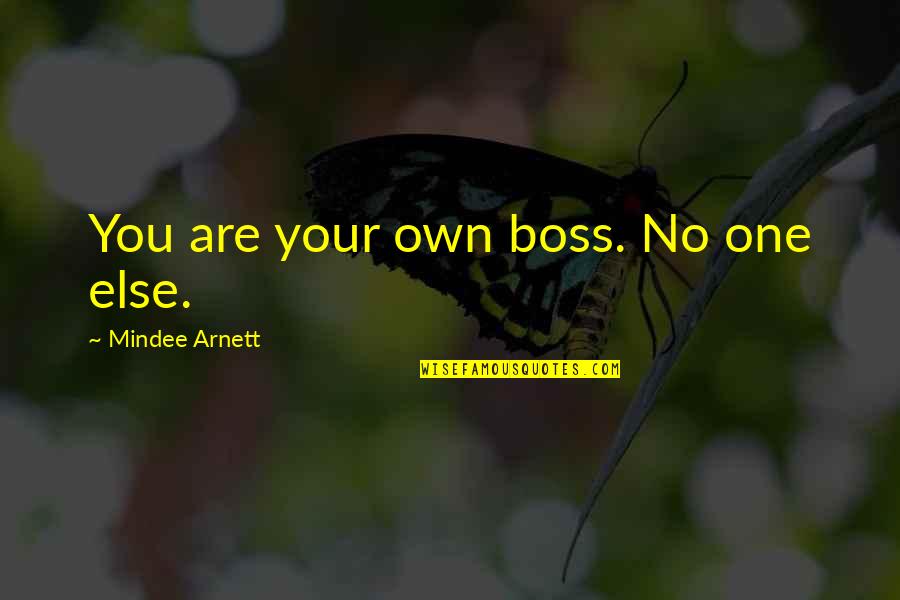 Mindee Arnett Quotes By Mindee Arnett: You are your own boss. No one else. Mindee Arnett Quotes By Mindee Arnett: You are your own boss. No one else.