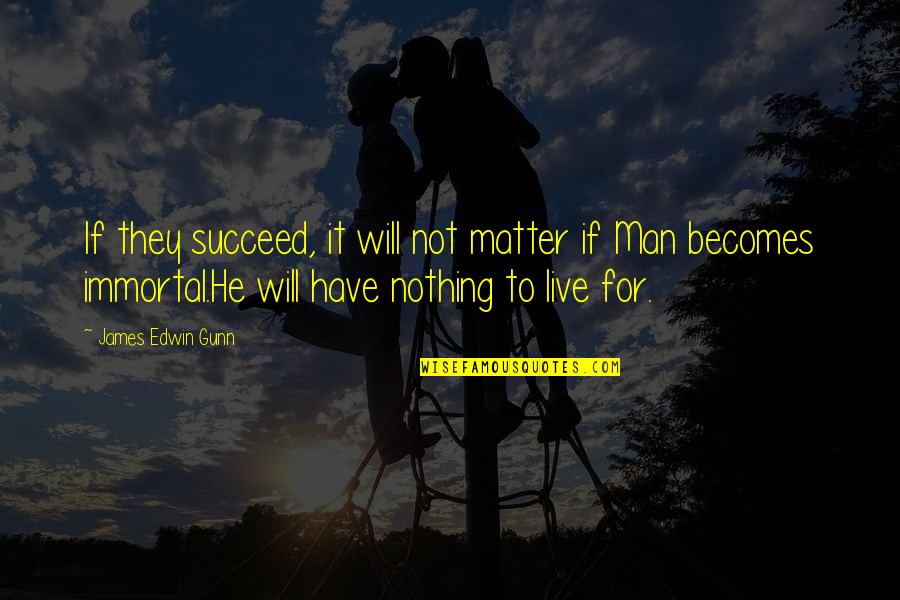 Mindee Soles Quotes By James Edwin Gunn: If they succeed, it will not matter if