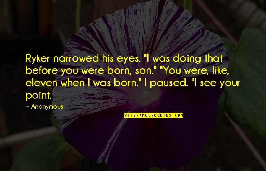 Mindell Dubansky Quotes By Anonymous: Ryker narrowed his eyes. "I was doing that Mindell Dubansky Quotes By Anonymous: Ryker narrowed his eyes. "I was doing that