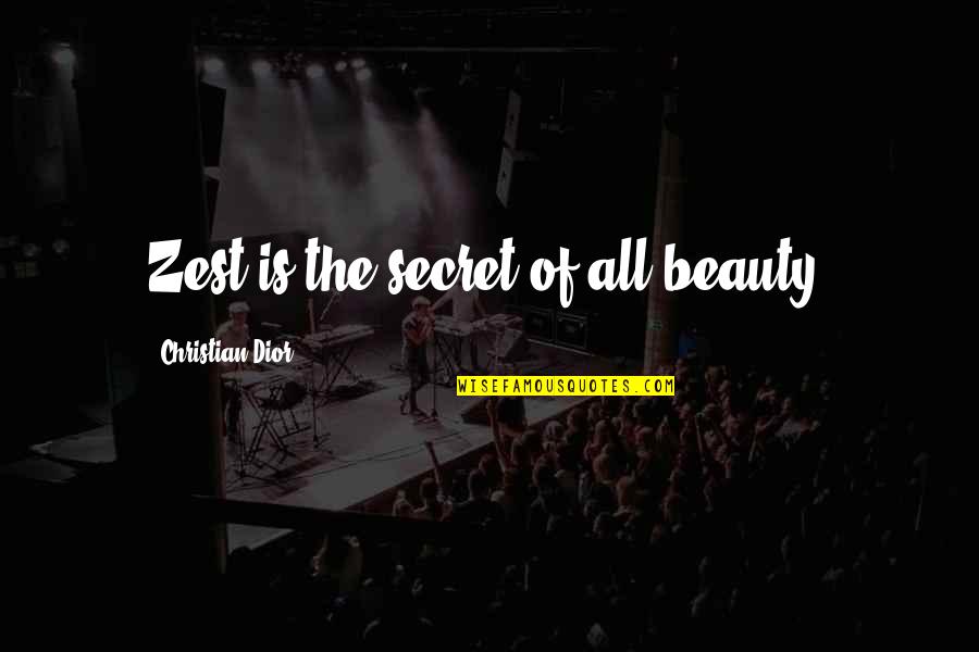 Mindell Law Quotes By Christian Dior: Zest is the secret of all beauty.