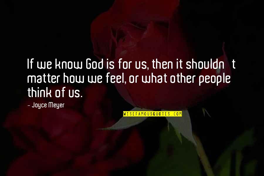 Mindenhol Zenesz Veg Quotes By Joyce Meyer: If we know God is for us, then