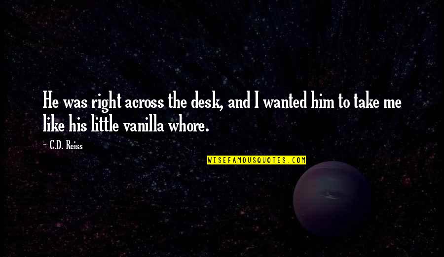 Mindennapi Kenyer Nk Quotes By C.D. Reiss: He was right across the desk, and I Mindennapi Kenyer Nk Quotes By C.D. Reiss: He was right across the desk, and I