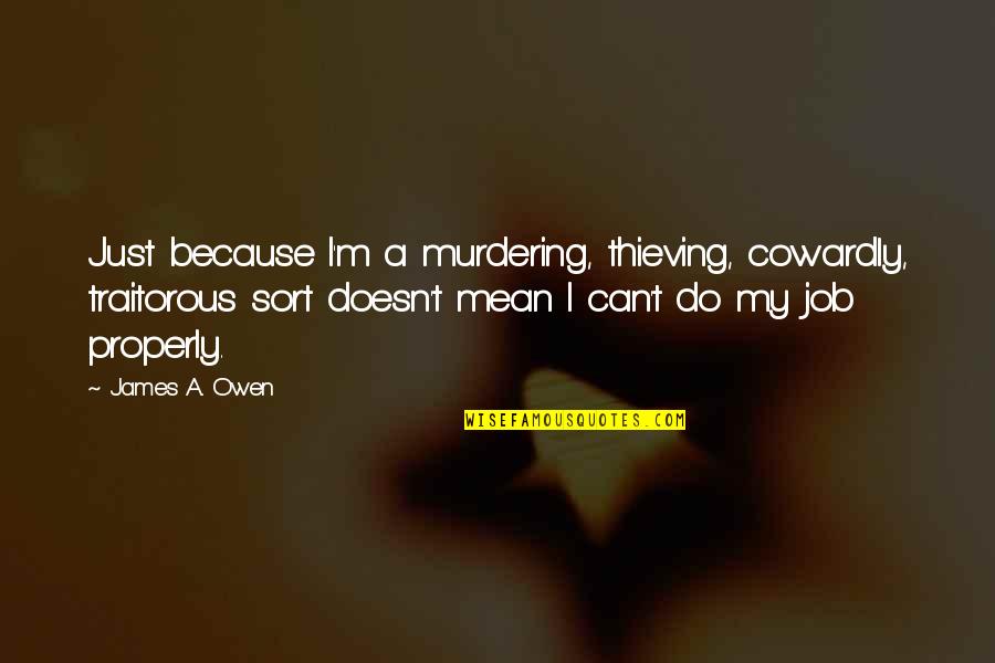 Mindennapi Kenyer Nk Quotes By James A. Owen: Just because I'm a murdering, thieving, cowardly, traitorous Mindennapi Kenyer Nk Quotes By James A. Owen: Just because I'm a murdering, thieving, cowardly, traitorous