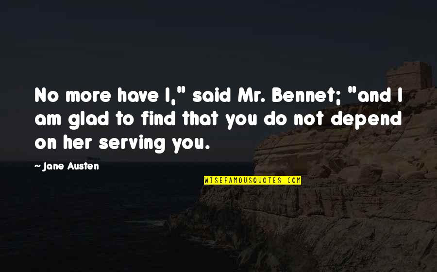 Mindennapok Lelkigyakorlata Quotes By Jane Austen: No more have I," said Mr. Bennet; "and Mindennapok Lelkigyakorlata Quotes By Jane Austen: No more have I," said Mr. Bennet; "and