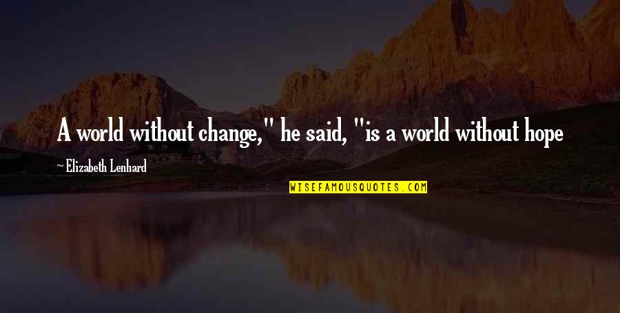 Mindennapok T Rt Nete Quotes By Elizabeth Lenhard: A world without change," he said, "is a Mindennapok T Rt Nete Quotes By Elizabeth Lenhard: A world without change," he said, "is a