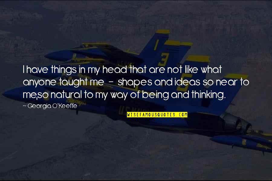 Mindennapok T Rt Nete Quotes By Georgia O'Keeffe: I have things in my head that are Mindennapok T Rt Nete Quotes By Georgia O'Keeffe: I have things in my head that are