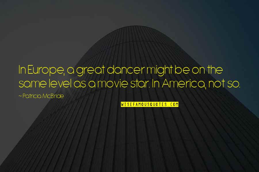 Mindennapok T Rt Nete Quotes By Patricia McBride: In Europe, a great dancer might be on Mindennapok T Rt Nete Quotes By Patricia McBride: In Europe, a great dancer might be on