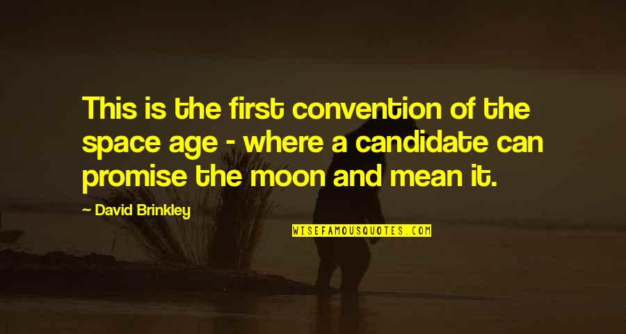 Mindennek Meg Quotes By David Brinkley: This is the first convention of the space Mindennek Meg Quotes By David Brinkley: This is the first convention of the space