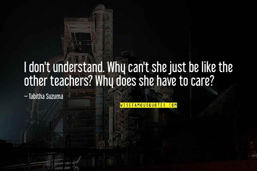 Mindenttud S Quotes By Tabitha Suzuma: I don't understand. Why can't she just be