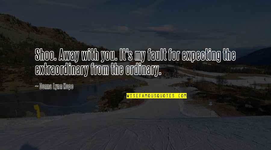 Minderheit Quotes By Donna Lynn Hope: Shoo. Away with you. It's my fault for