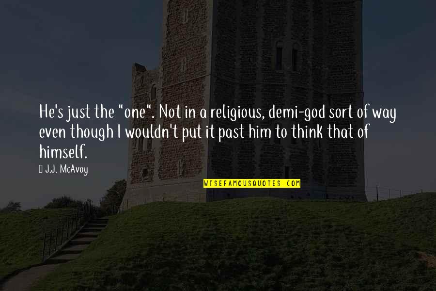 Minderheit Quotes By J.J. McAvoy: He's just the "one". Not in a religious,