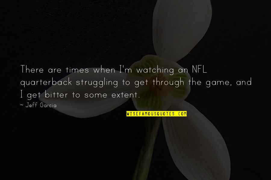 Minderheit Quotes By Jeff Garcia: There are times when I'm watching an NFL