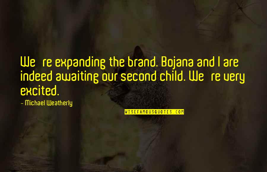 Minderheit Quotes By Michael Weatherly: We're expanding the brand. Bojana and I are
