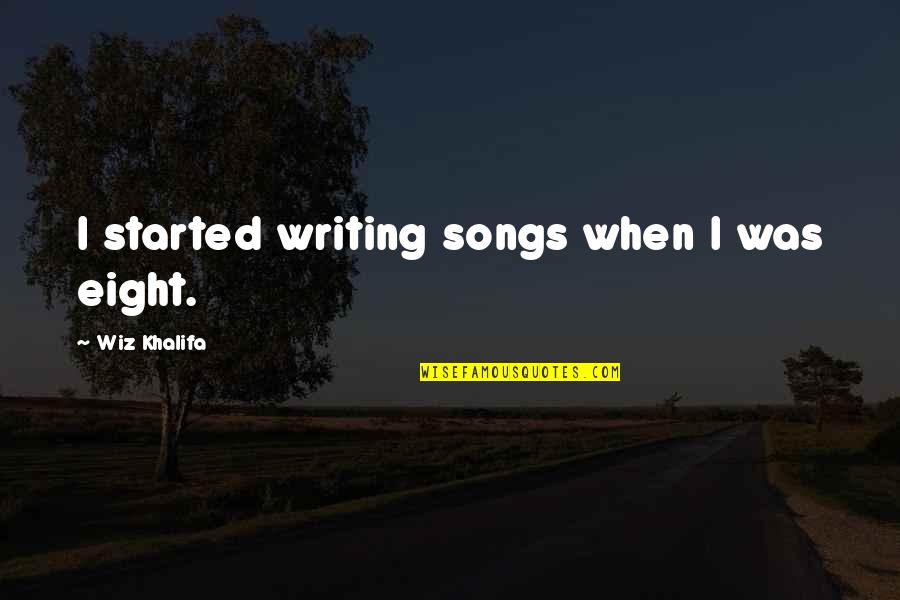 Minderheit Quotes By Wiz Khalifa: I started writing songs when I was eight.