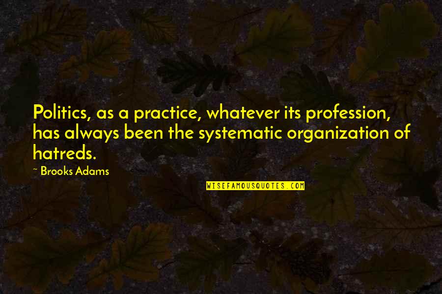 Minderhoud Juwelier Quotes By Brooks Adams: Politics, as a practice, whatever its profession, has Minderhoud Juwelier Quotes By Brooks Adams: Politics, as a practice, whatever its profession, has