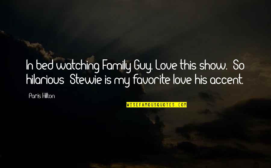 Minderman Quotes By Paris Hilton: In bed watching Family Guy. Love this show.! Minderman Quotes By Paris Hilton: In bed watching Family Guy. Love this show.!