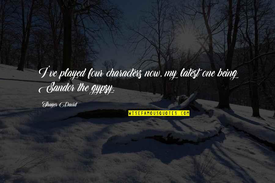 Minderman Quotes By Thayer David: I've played four characters now, my latest one