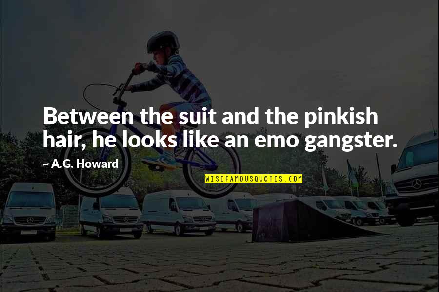 Minderman Shaft Quotes By A.G. Howard: Between the suit and the pinkish hair, he