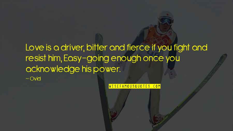 Minderwertigkeitsgef Hle Quotes By Ovid: Love is a driver, bitter and fierce if