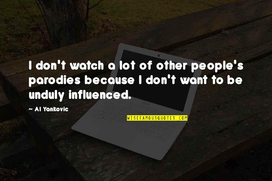 Mindess Behavior Quotes By Al Yankovic: I don't watch a lot of other people's