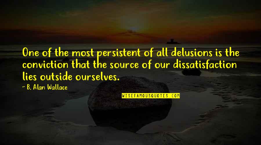 Mindet Elverem Quotes By B. Alan Wallace: One of the most persistent of all delusions