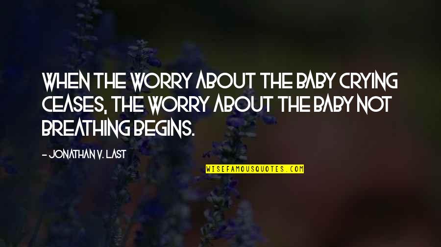 Mindet Elverem Quotes By Jonathan V. Last: When the worry about the baby crying ceases, Mindet Elverem Quotes By Jonathan V. Last: When the worry about the baby crying ceases,
