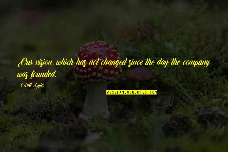 Mindetavle Quotes By Bill Gates: Our vision, which has not changed since the