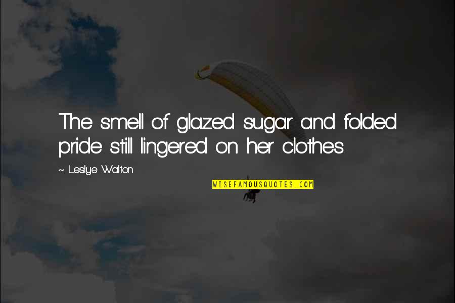 Mindetavle Quotes By Leslye Walton: The smell of glazed sugar and folded pride