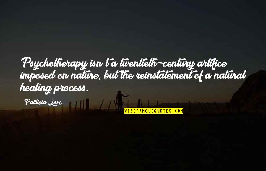 Mindetavle Quotes By Patricia Love: Psychotherapy isn't a twentieth-century artifice imposed on nature, Mindetavle Quotes By Patricia Love: Psychotherapy isn't a twentieth-century artifice imposed on nature,