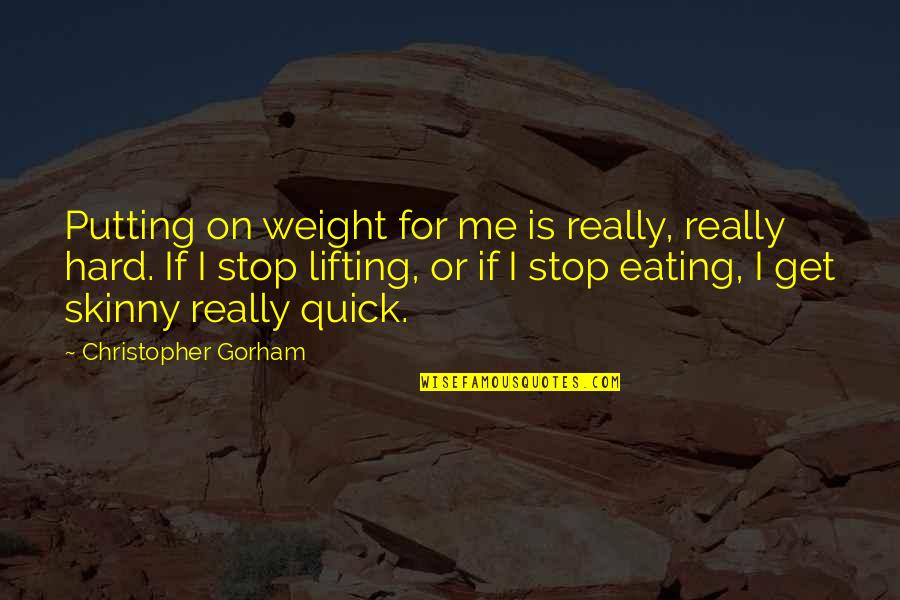 Mindetergent Quotes By Christopher Gorham: Putting on weight for me is really, really
