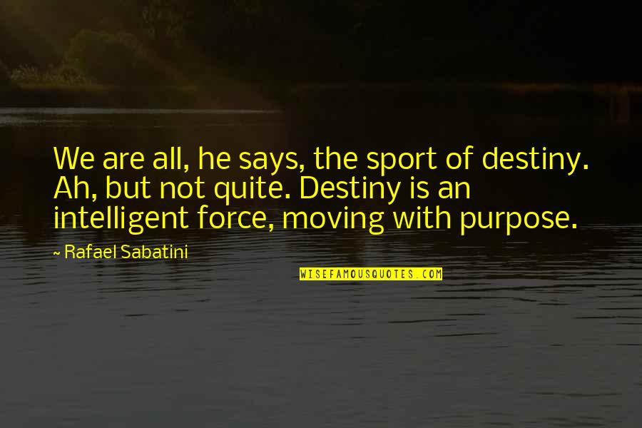 Mindetergent Quotes By Rafael Sabatini: We are all, he says, the sport of