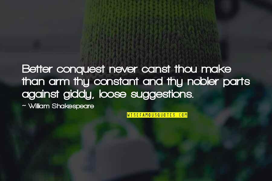 Mindful Christian Quotes By William Shakespeare: Better conquest never canst thou make than arm
