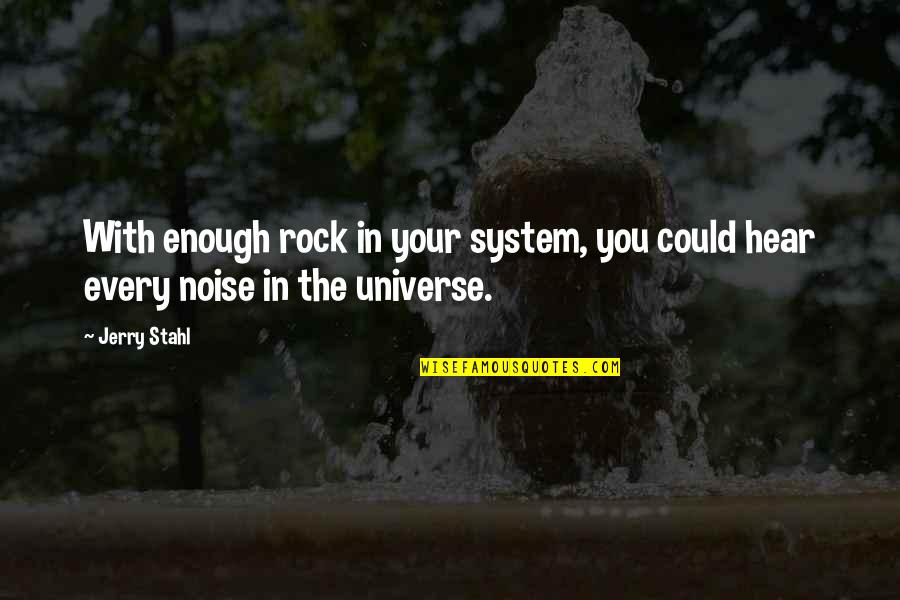 Mindful Collaboration Quotes By Jerry Stahl: With enough rock in your system, you could