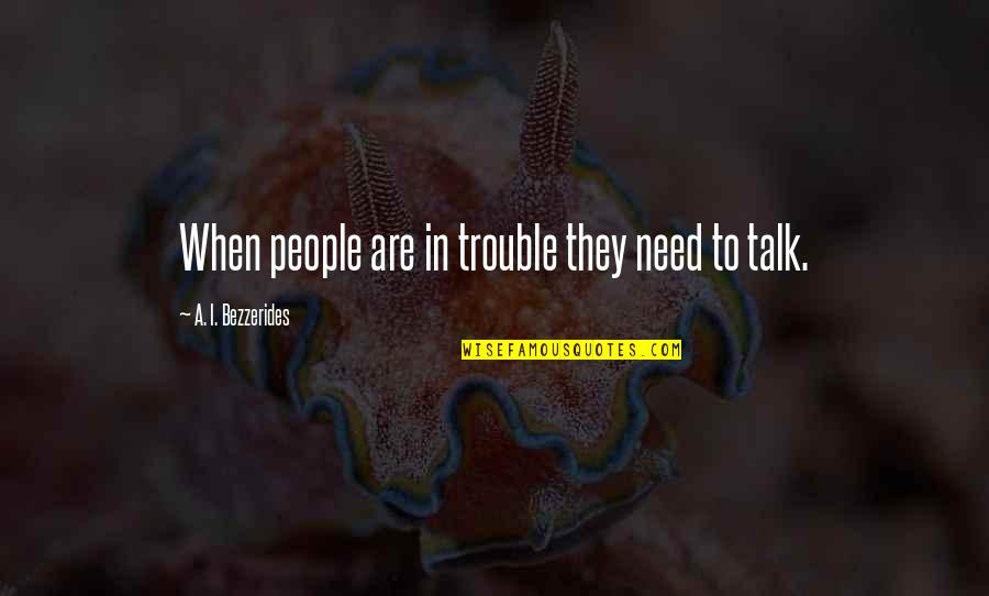 Mindful Leader Quotes By A. I. Bezzerides: When people are in trouble they need to